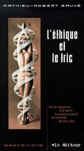 Livre L'éthique et le fric : De la naissance à la mort : La science prend le contrôle de nos vies...