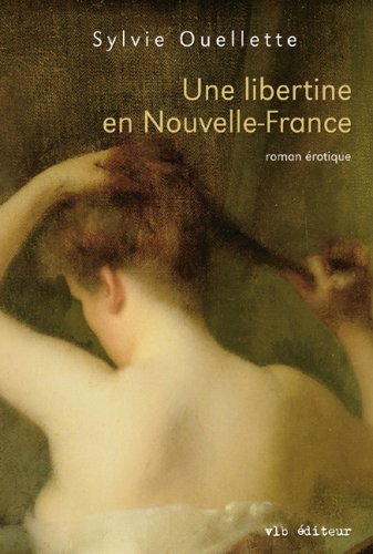 Livre Une libertine en Nouvelle-France - Sylvie Ouellette (Livre d'occasion) - ISBN 2890058697