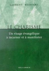 Le charisme : un visage évangélique à incarner et à manifester - Laurent Boisvert