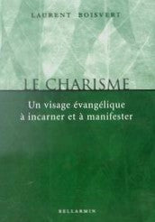 Livre Le charisme : un visage évangélique à incarner et à manifester - Laurent Boisvert (Livre ne...