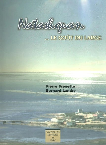 Livre Natashquan...le goût du large - Pierre Frenette (Livre neuf) - ISBN 2890160564