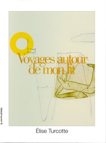 Voyages autour de mon lit - Élise Turcotte
