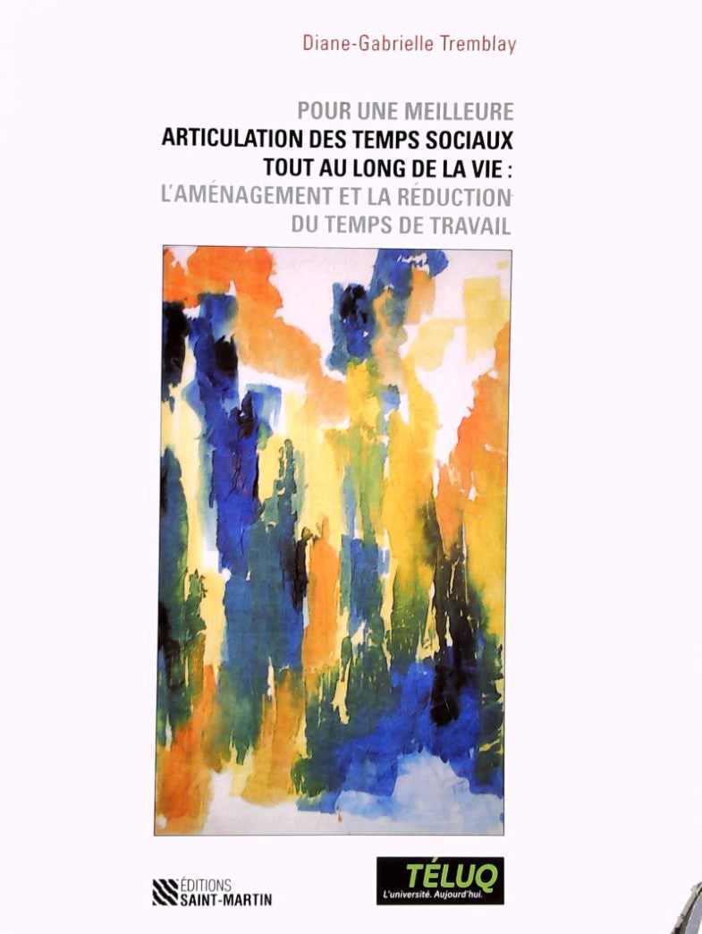 Livre ISBN  Pour une meilleure articulation des temps sociaux tout au long de la vie : L'aménagement et la réduction du temps de travail (Diane-Gabrielle Tremblay)