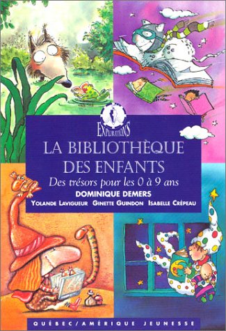 Livre La bibliothèque des enfants : Des trésors pour les 0 à 9 ans - Dominique Demers (Livre d'oc...