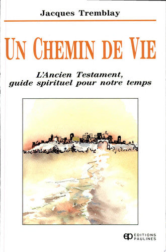 Livre Un chemin de vie l'ancien testament, guide spirituel pour notre temps (Jacques Tremblay)...