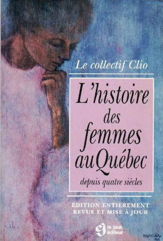 Histoire des femmes au Québec depuis quatre siècles - Le collectif Clio