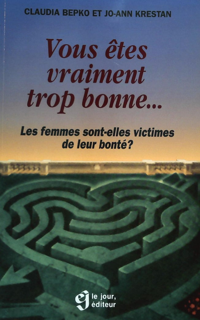 Livre ISBN 2890445127 Vous êtes vraiment trop bonne… : Les femmes sont-elles victimes de leur bonté? (Claudia Bepko)