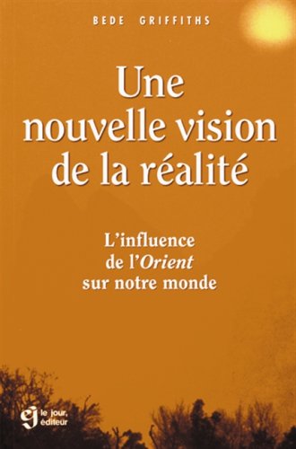 Livre Une nouvelle vision de la réalité : L'influence de l'Orient sur notre monde - Bede Griffith...