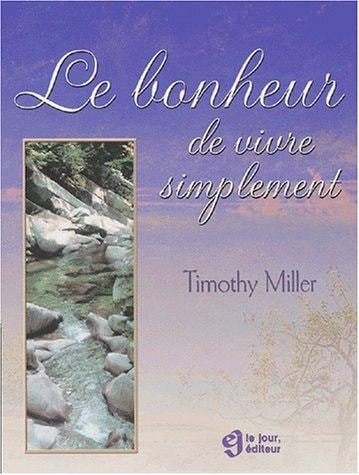 Livre Le bonheur de vivre simplement - Timothy Miller (Livre d'occasion) - ISBN 2890446824