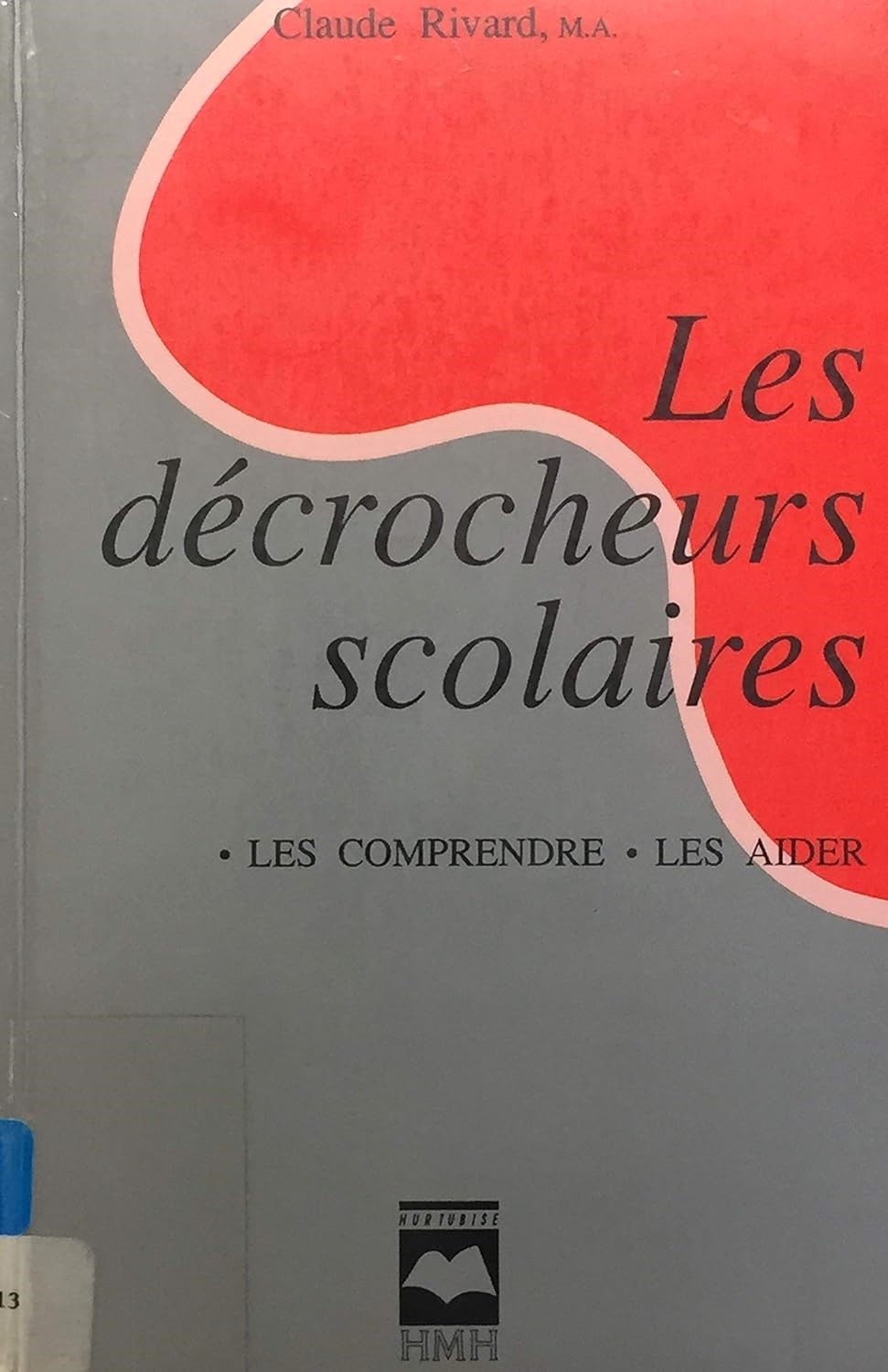 Livre Les décrocheurs scolaires : Les comprendre, les aider - Claude Rivard (Livre d'occasion) - ...