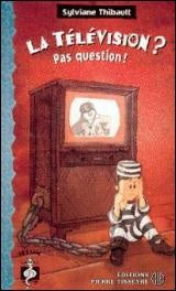 La télévision? : Pas question! - Sylviane Thibault