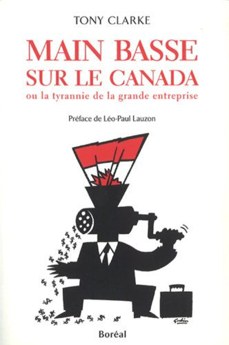 Livre Main basse sur le canada, ou, la tyrannie de la grande entreprise (Tony Clarke) (Livre...