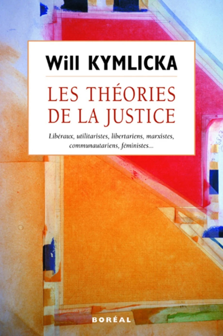 Les théories de la justice : Libéraux, utilitaristes, libertains, marxistes, communautariens, féministes... - Will Kymlicka