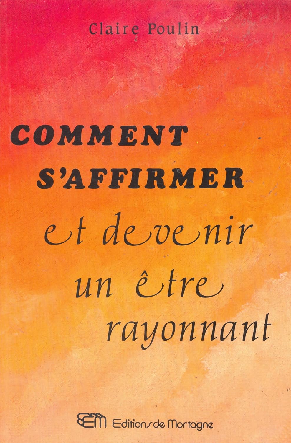 Livre Comment s'affirmer et devenir un être rayonnant (Claire Poulin) (Livre d'occasion) - ISBN...