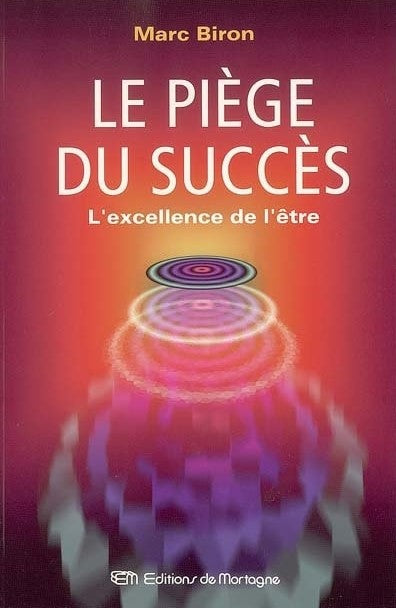 Livre Le piège du succès : L'excellence de l'être (Marc Biron) (Livre d'occasion) - ISBN 2890746909