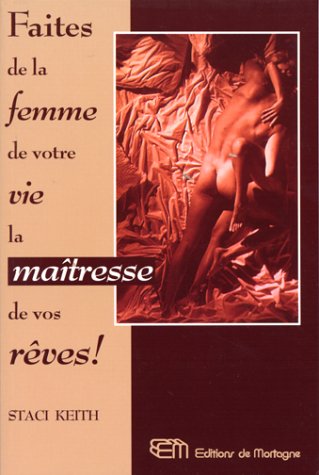 Livre Faites de la femme de votre vie la maîtresse de vos rêves! - Staci Keith (Livre d'occasion)...