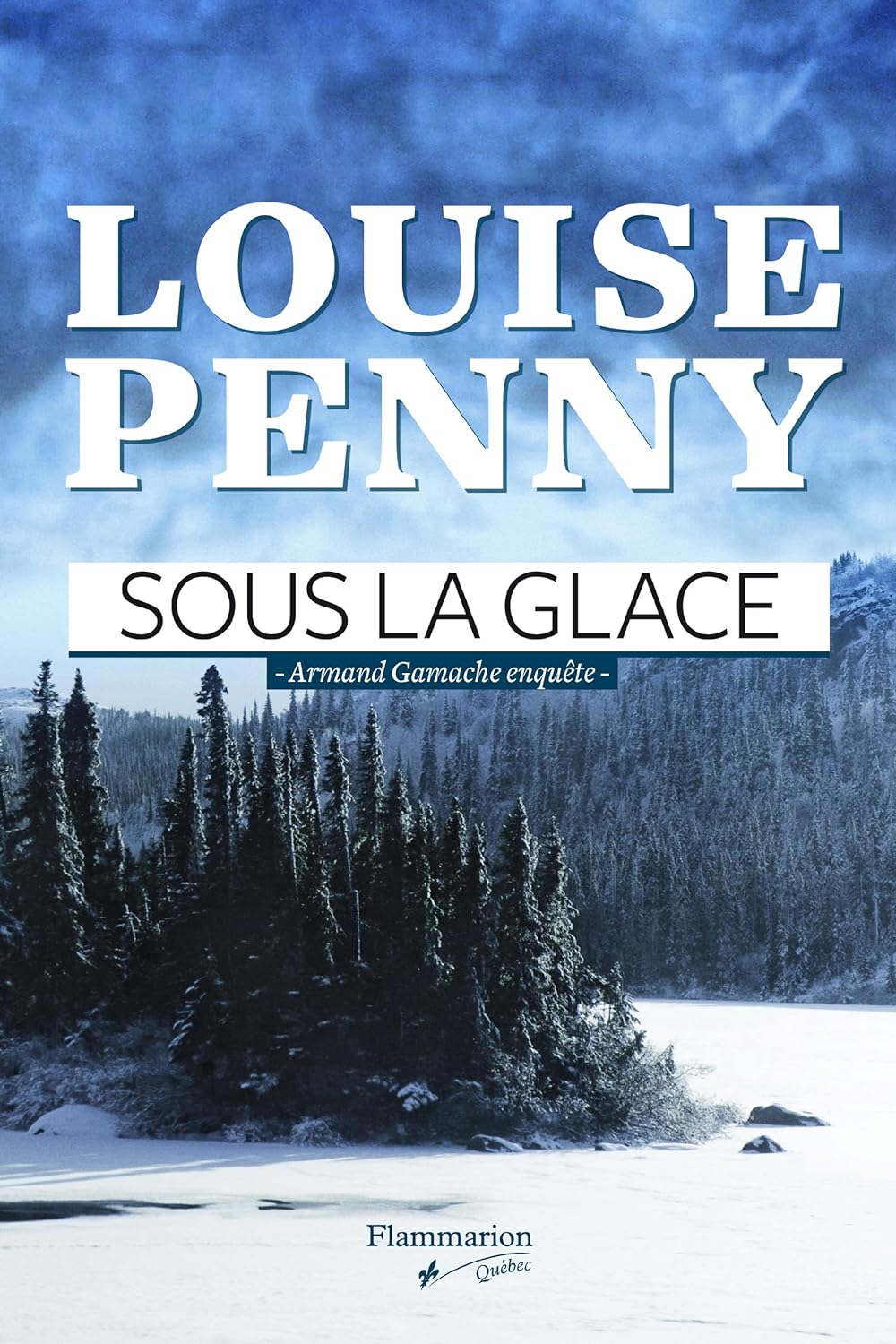 Sous la glace - Louise Penny