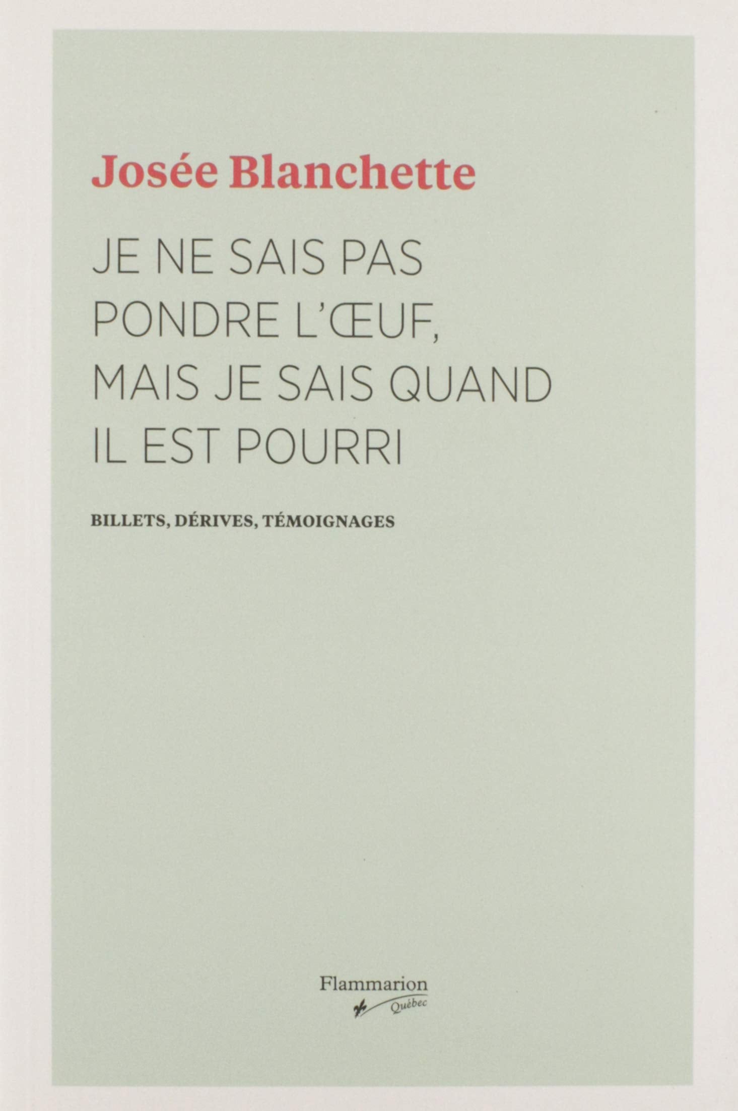 Livre ISBN 2890777391 Je ne sais pas pondre l'oeuf, mais je sais quand il est pourri : Billets, dérives, témoignanges (Josée Blanchette)