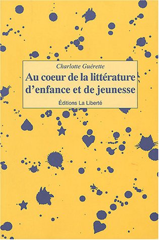 Livre Au coeur de la littérature d'enfance et de jeunesse - Charlotte Guerette (Livre d'occasion)...