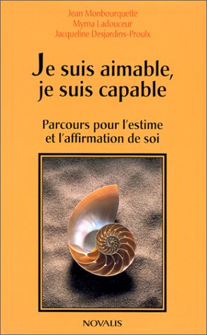 Je suis aimable, je suis capable : parcours pour l'estime et l'affirmation de soi - Jean Monbourquette