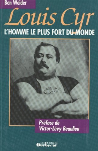 Livre Louis Cyr : L'homme le plus fort du monde - Ben Weider (Livre d'occasion) - ISBN 2890899349