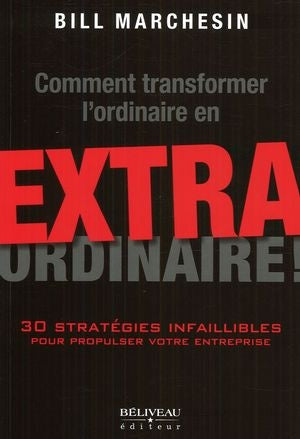 Livre Comment transformer l'ordinaire en extra ordinaire! 30 stratégies infaillibles pour propuls...