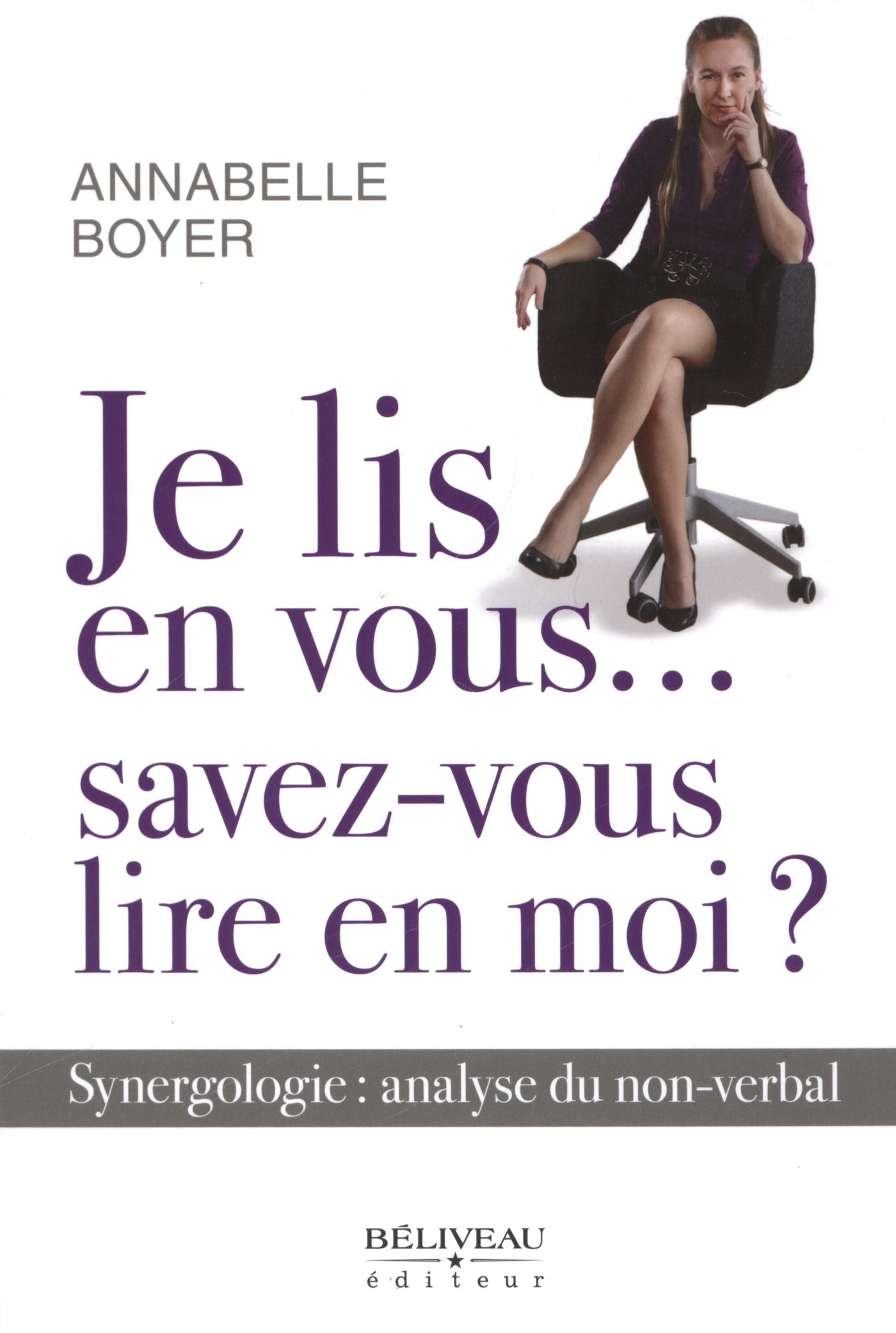 Je lis en vous... savez-vous lire en moi? : Synergologie : Analyse du non -verbal - Annabelle Boyer