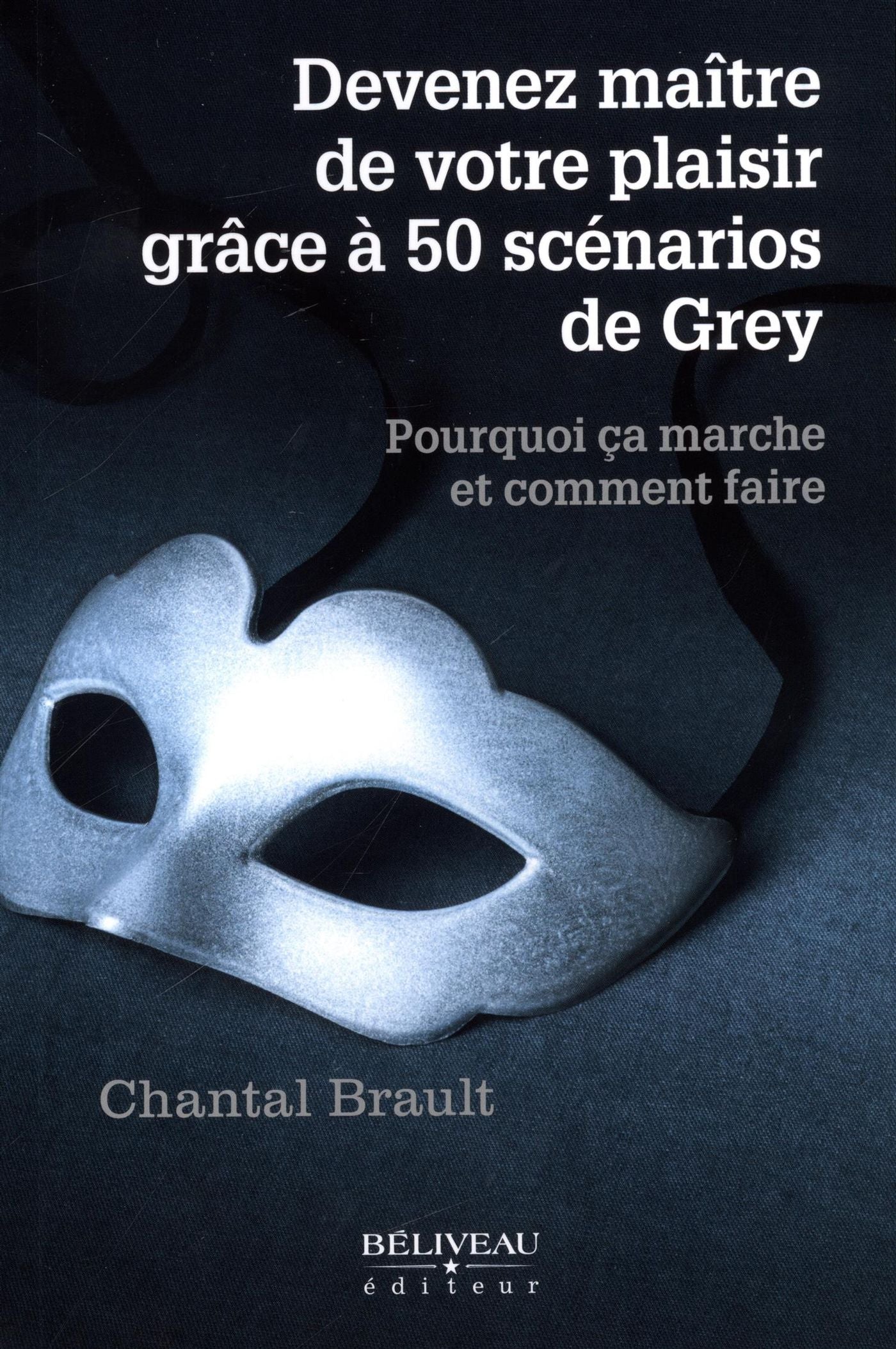 Livre Devenez maître de votre plaisir grâce aux 50 scénarios de Grey - Chantal Brault (Livre d'oc...
