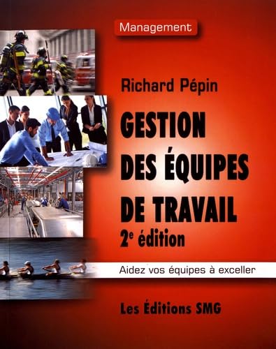 Gestion des équipes de travail : Aidez vos équipes à exceller (2e édition) - Richard Pépin