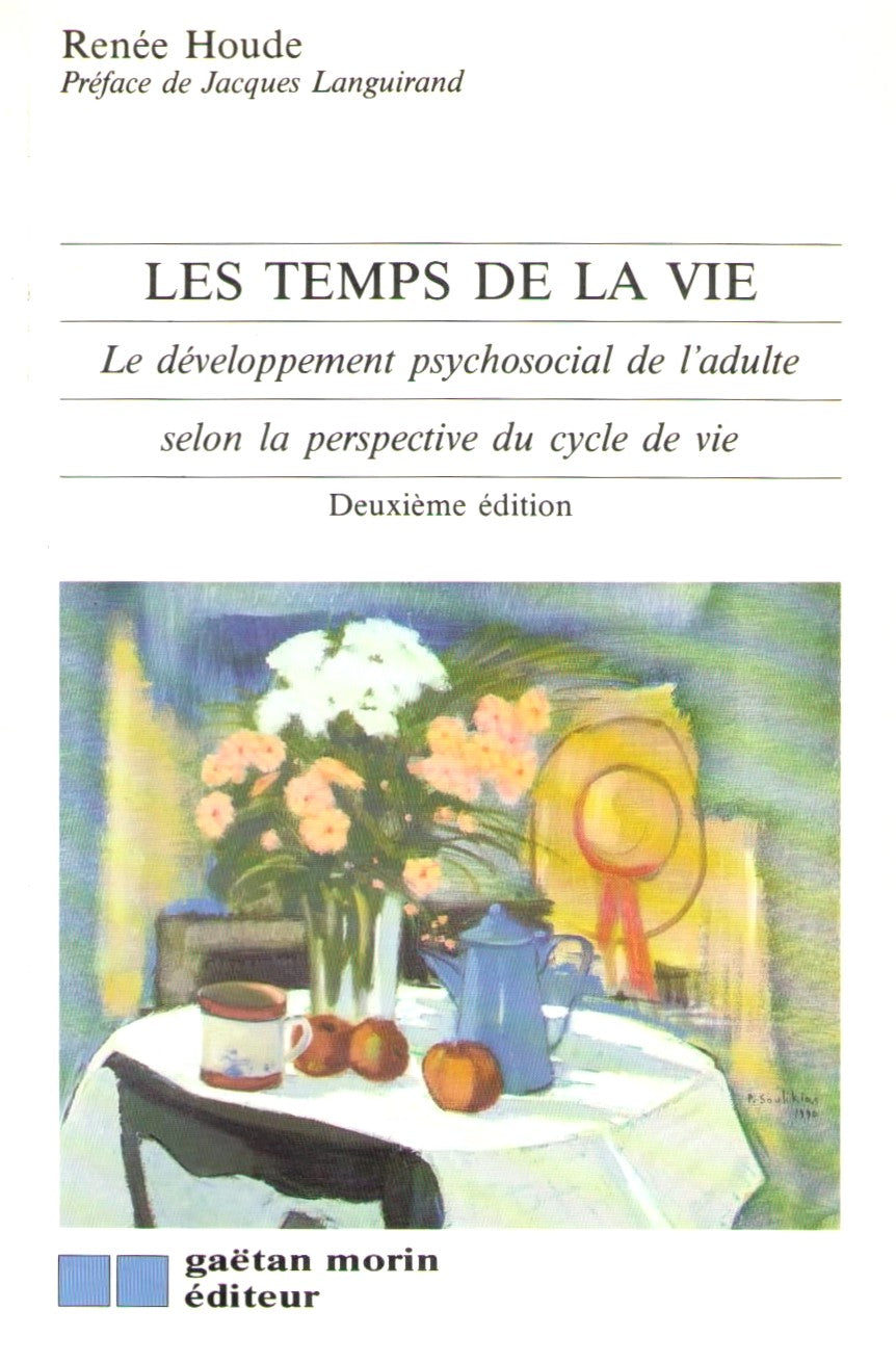 Les temps de la vie : Le développement psychosocial de l'adulte selon la perspective du cycle de vie - Renée Houde