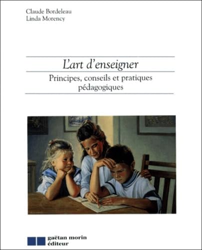 Livre L'art d'enseigner: Principes, Conseils et pratiques pedagogique - Claude Bordeleau (Livre d...