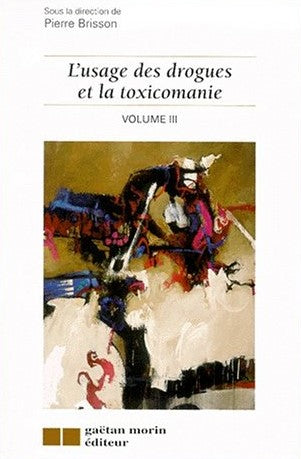 L'usage des drogues et la toxicomanie, volume III - Colletif