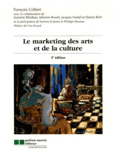 Livre Le marketing des arts et de la culture (3e édition) - François Colbert (Livre neuf)