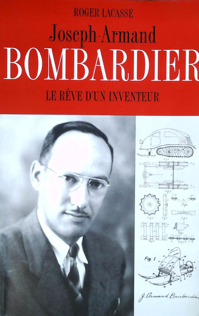 Joseph-Armand Bombardier : Le rêve d'un inventeur - Roger Lacasse