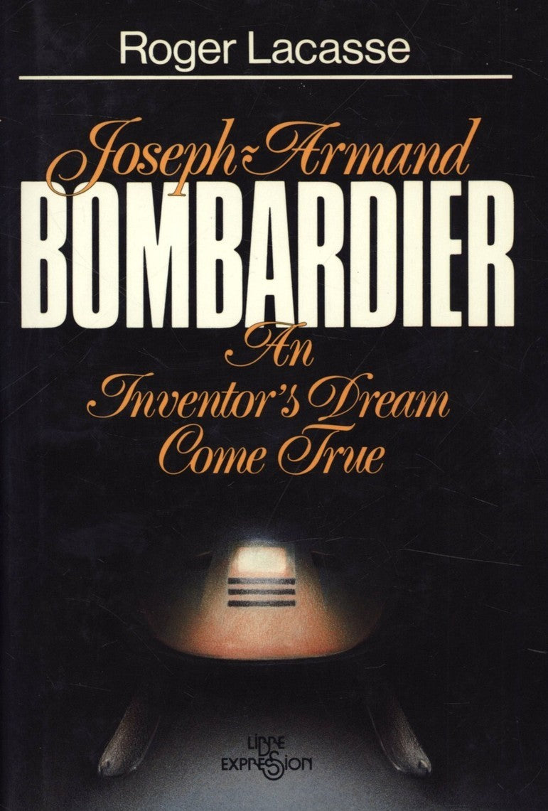 Livre Joseph Armand Bombardier : An Inventor's Dream Come True - Roger Lacasse (Livre d'occasion)...