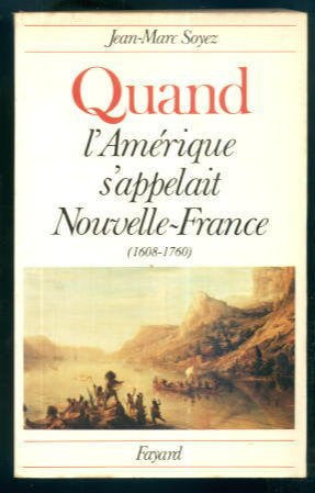Livre Quand l'amérique s'appelait nouvelle-france: [(1608-1760)] (Jean-Marc Soyez) (Livre...