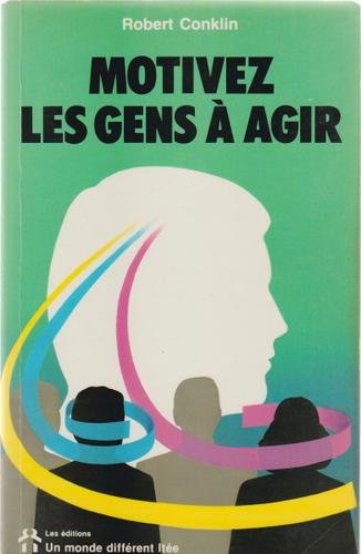 Motivez les gens à agir - Robert Conklin