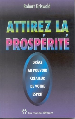 Livre Attirez la prospérité grâce au pouvoir créateur de votre esprit (Robert Griswold) (Livre...
