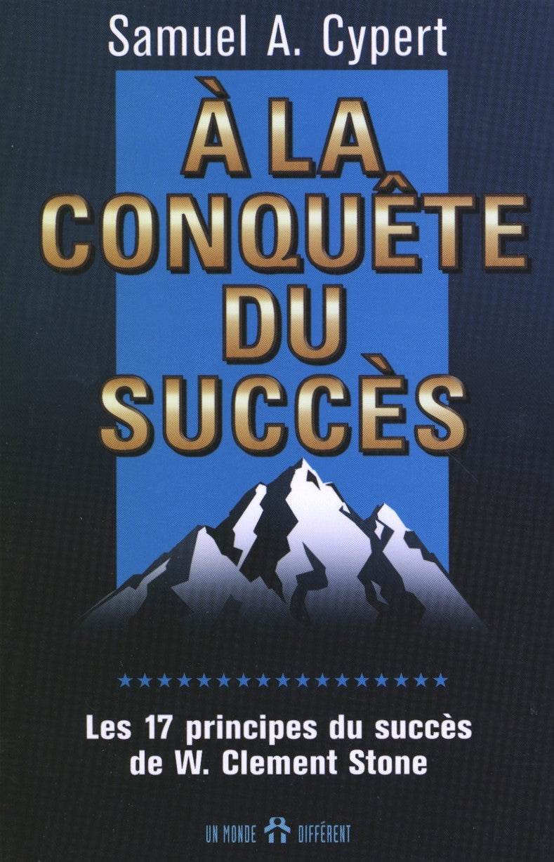 Livre À la conquête du succès : Le 17 principes du succès de W. Clement Stone - Samuel A. Cypert ...