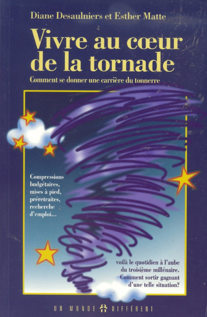 Livre Vivre au coeur de la tornade : Comment se donner une carrière du tonnerre - Diane Desaulnie...