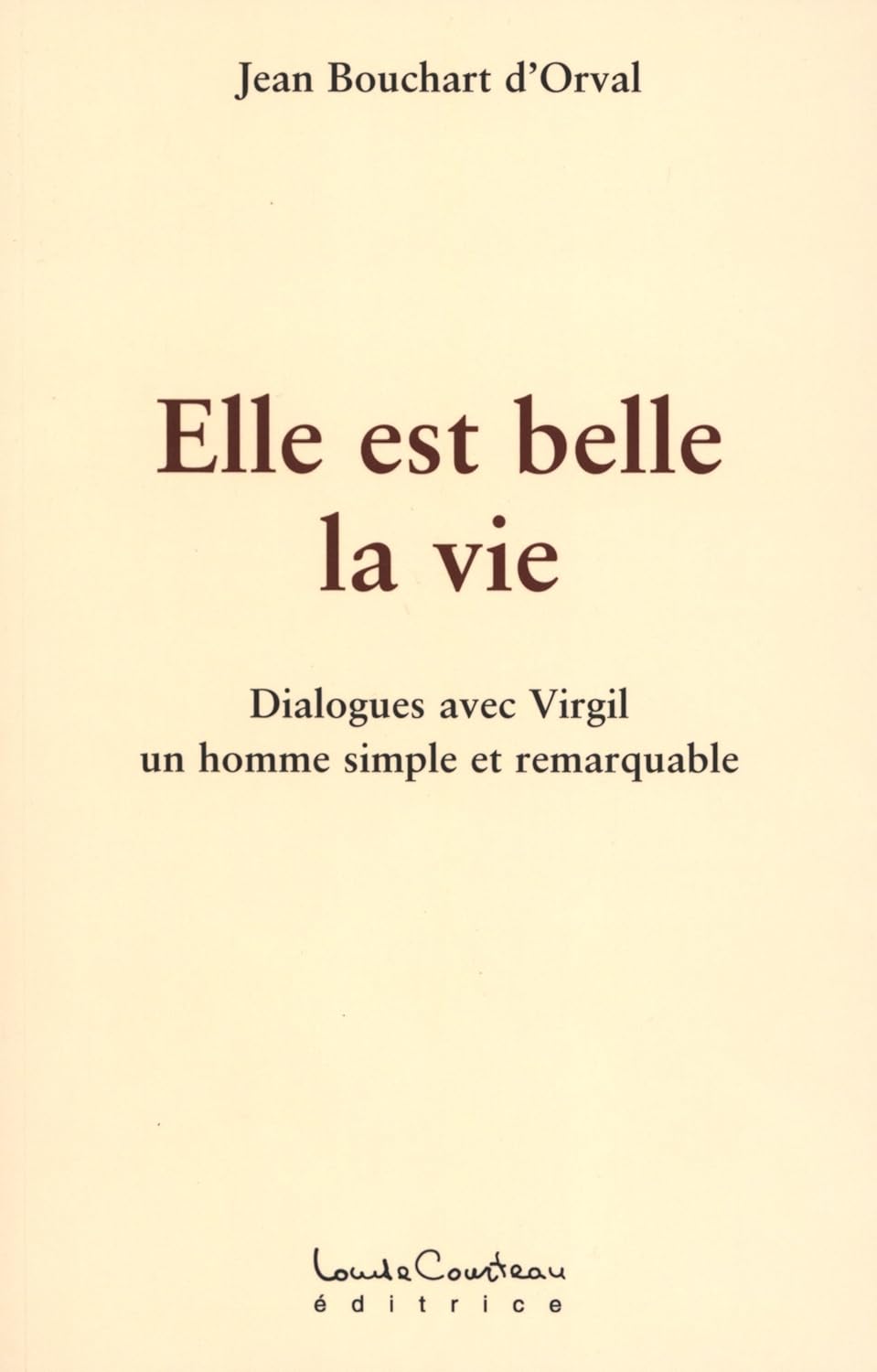 Elle est belle la vie : Dialogues avec Virgil - Jean Bouchart d'Orval