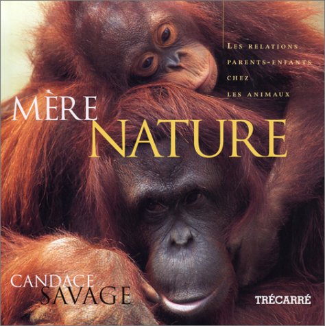 Livre Mère nature : Les relations parents-enfants chez les animaux - Candace Savage (Livre d'occa...