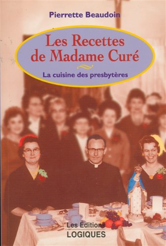 Livre Les recettes de Madame Curé : La cuisine des presbytères - Pierrette Beaudoin (Livre d'occa...