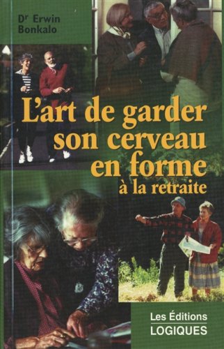 L'art de garder son cerveau en forme à la retraite - Dr Erwin Bonkalo