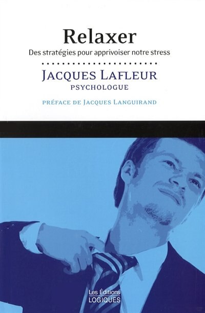 Livre Relaxer : des stratégies pour apprivoiser notre stress - Jacques Lafleur (Livre neuf) - ISB...
