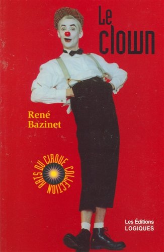 Art du Cirque : Le clown - René Bazinet