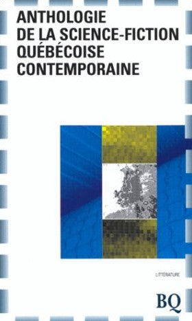 Anthologie de la science-fiction québécoise contemporaine - Michel Lord