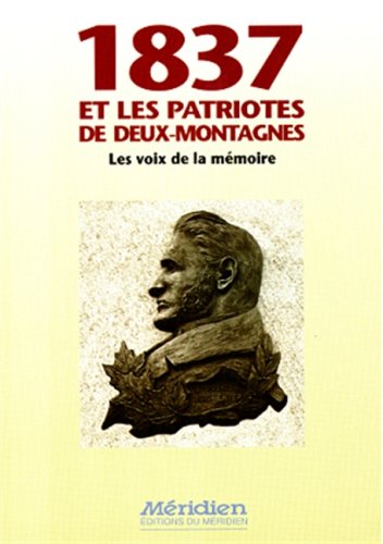 Livre 1837 et les patriotes de Deux-Montagnes: Les voix de la mémoire - Gilles Boileau (Livre d'...