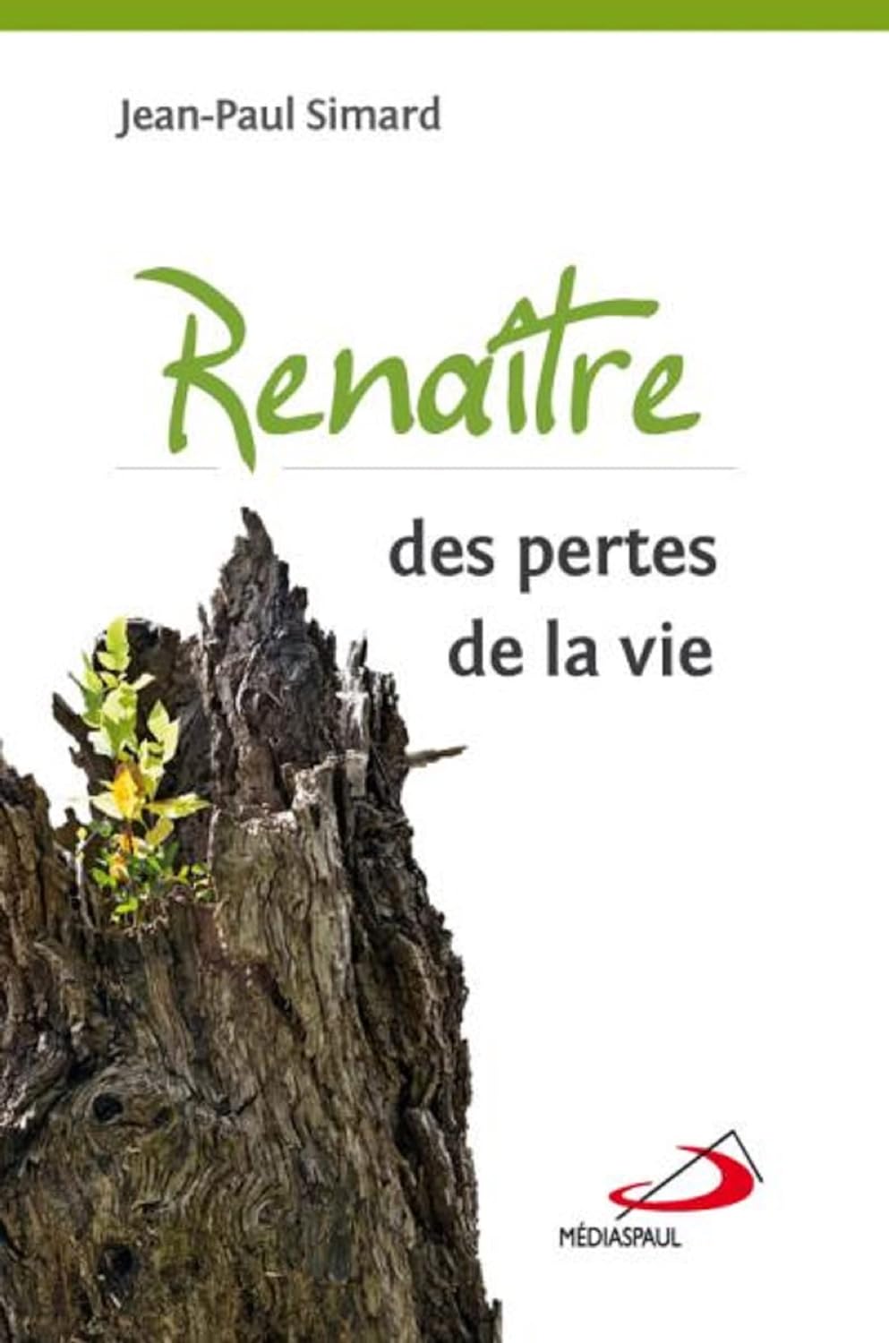 Renaître des pertes de la vie - Jean-Paul Simard