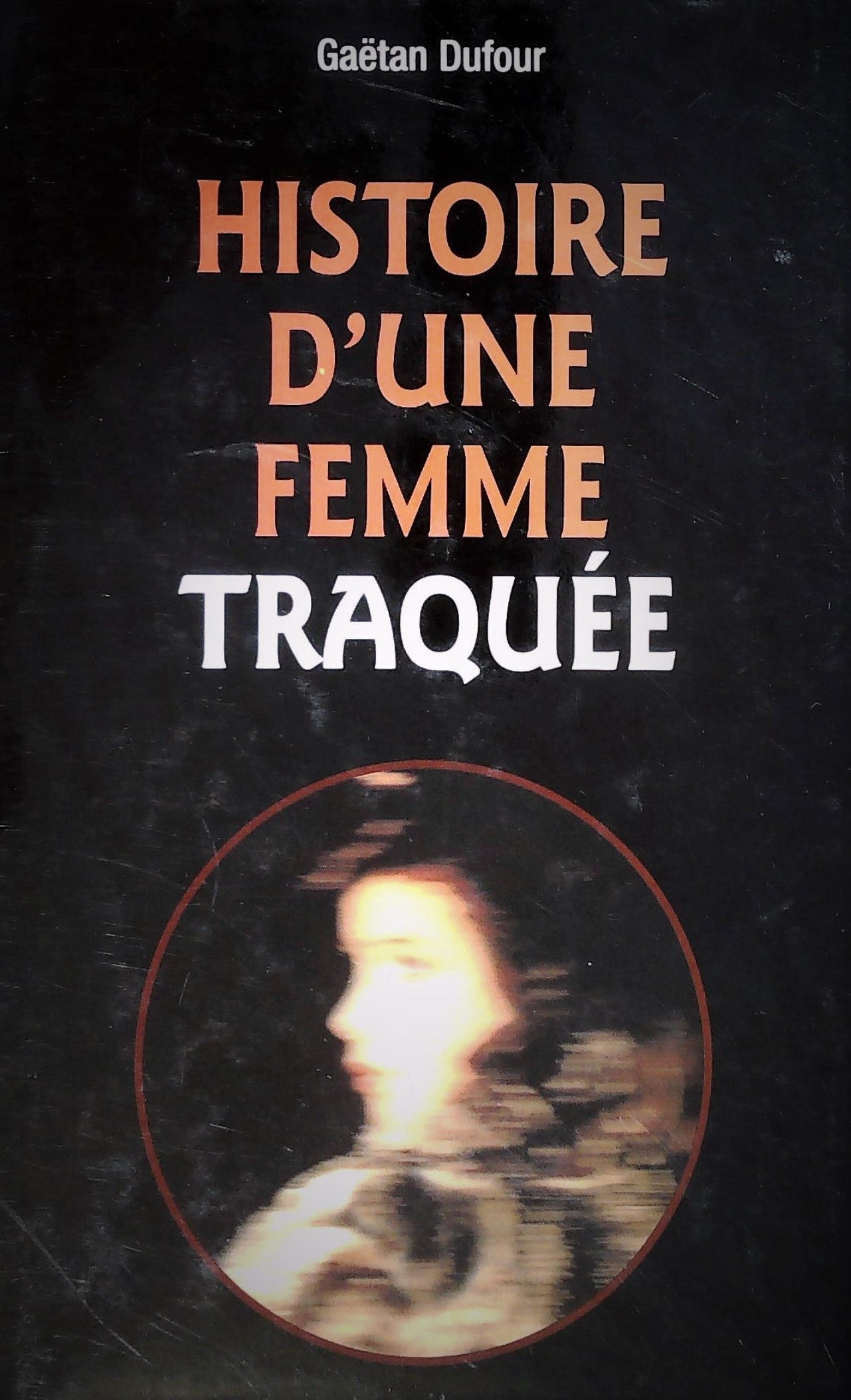 Livre Histoire d'une femme traquée - Gaetan Dufour (Livre d'occasion) - ISBN 2894302061
